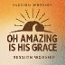 Oh Amazing Is His Grace
