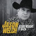 New Release From Nashville Christian Country Artist Jason Welch "Jesus Bought It Back"