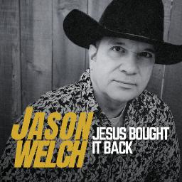 New Release From Nashville Christian Country Artist Jason Welch "Jesus Bought It Back"