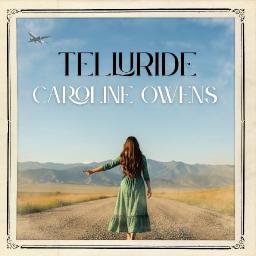 Caroline Owens&rsquo;s New Single &ldquo;Telluride&rdquo; Hits Radio
