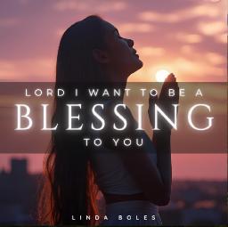 New Release From Linda Boles "Lord I Want To Be a Blessing To You