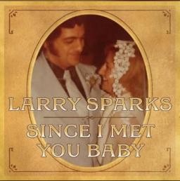 LARRY SPARKS PROFESSES  HIS LOVE ON NEW SINGLE  "SINCE I MET YOU BABY"
